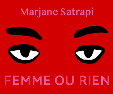 Marjane Satrapi : exposition "Femme ou rien"